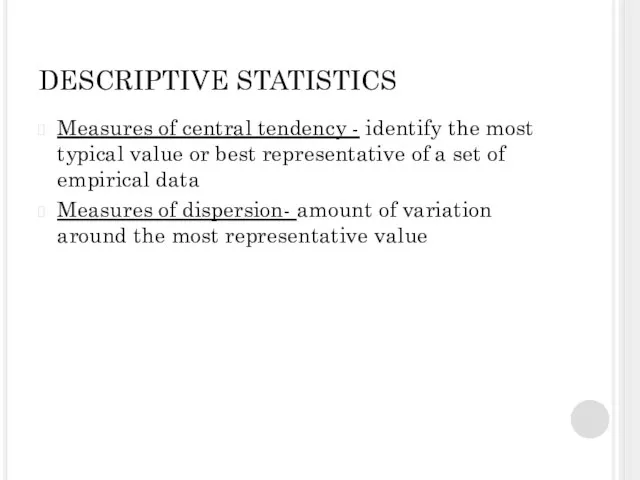 DESCRIPTIVE STATISTICS Measures of central tendency - identify the most typical value