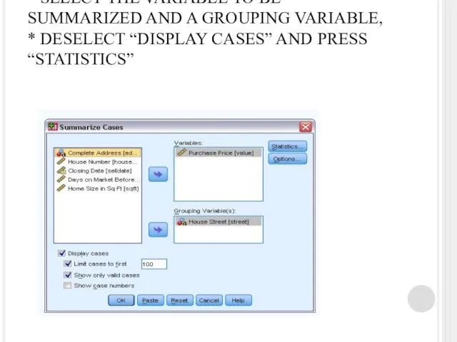 * SELECT THE VARIABLE TO BE SUMMARIZED AND A GROUPING VARIABLE, *