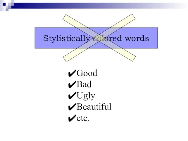 Stylistically colored words Good Bad Ugly Beautiful etc.