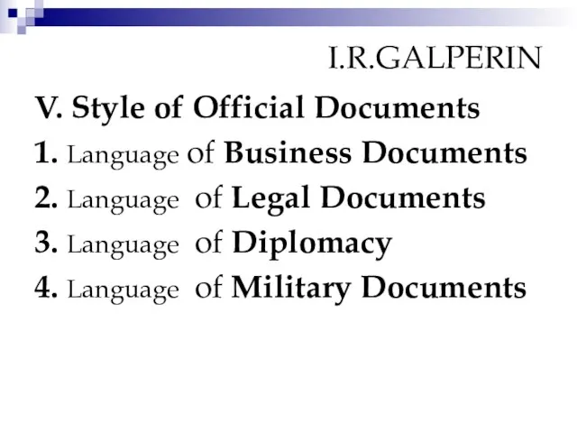 I.R.GALPERIN V. Style of Official Documents 1. Language of Business Documents 2.