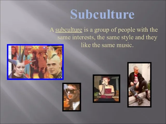 Subculture A subculture is a group of people with the same interests,