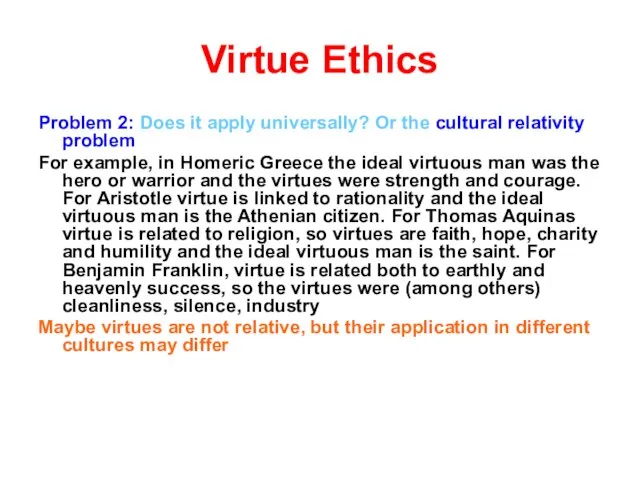 Virtue Ethics Problem 2: Does it apply universally? Or the cultural relativity