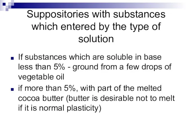 Suppositories with substances which entered by the type of solution If substances