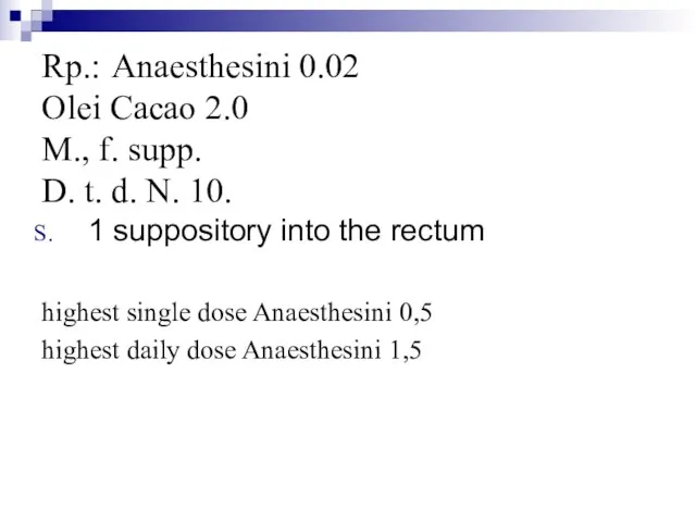 Rp.: Anaesthesini 0.02 Olei Cacao 2.0 М., f. supp. D. t. d.