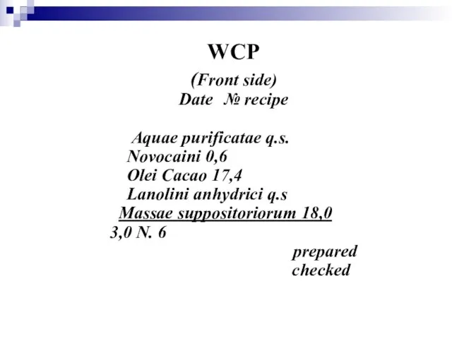 WCP (Front side) Date № recipe Aquae purificatae q.s. Novocaini 0,6 Olei