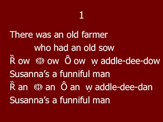 1 There was an old farmer who had an old sow Ȑ