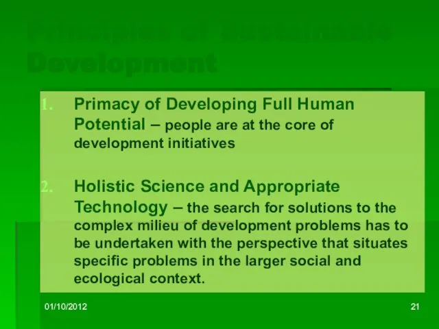 01/10/2012 Principles of Sustainable Development Primacy of Developing Full Human Potential –