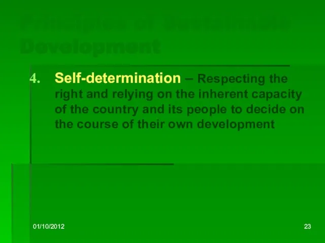 01/10/2012 Principles of Sustainable Development Self-determination – Respecting the right and relying
