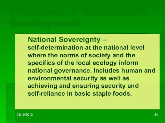 01/10/2012 Principles of Sustainable Development National Sovereignty – self-determination at the national