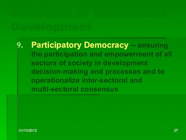 01/10/2012 Principles of Sustainable Development Participatory Democracy – ensuring the participation and