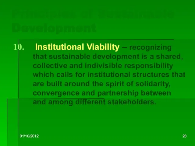 01/10/2012 Principles of Sustainable Development Institutional Viability – recognizing that sustainable development