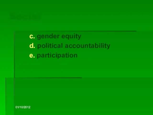 01/10/2012 Social c. gender equity d. political accountability e. participation