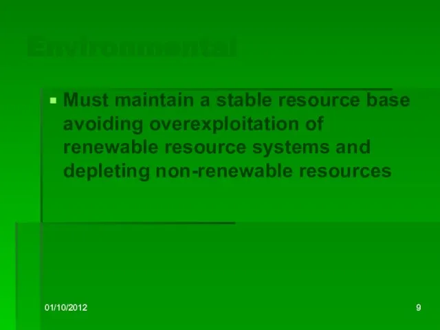 01/10/2012 Environmental Must maintain a stable resource base avoiding overexploitation of renewable