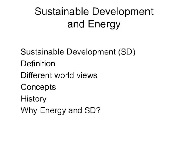 Sustainable Development and Energy Sustainable Development (SD) Definition Different world views Concepts