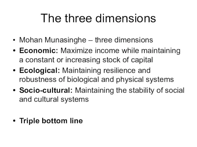 The three dimensions Mohan Munasinghe – three dimensions Economic: Maximize income while