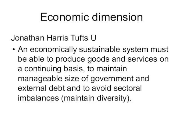 Economic dimension Jonathan Harris Tufts U An economically sustainable system must be