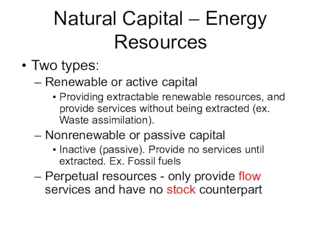 Natural Capital – Energy Resources Two types: Renewable or active capital Providing
