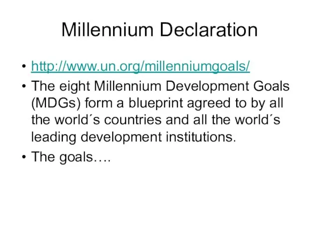 Millennium Declaration http://www.un.org/millenniumgoals/ The eight Millennium Development Goals (MDGs) form a blueprint