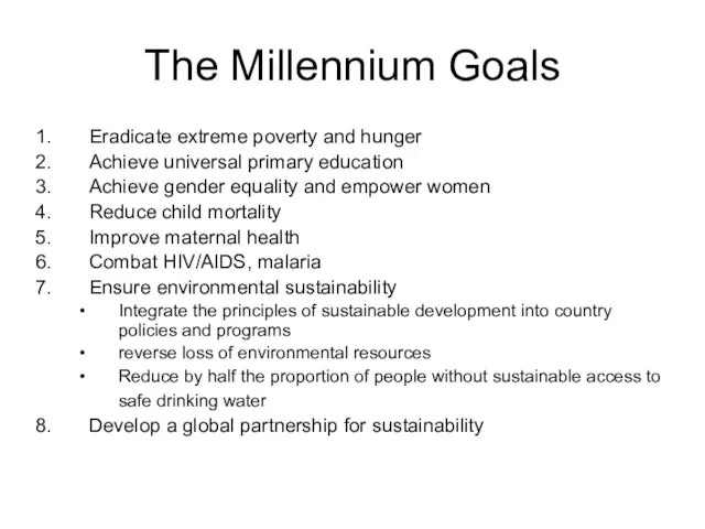 The Millennium Goals Eradicate extreme poverty and hunger Achieve universal primary education