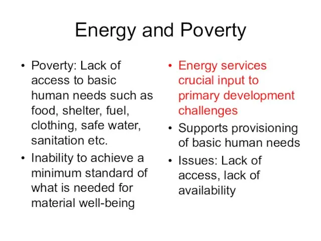 Energy and Poverty Poverty: Lack of access to basic human needs such