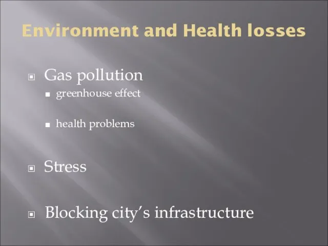 Environment and Health losses Gas pollution greenhouse effect health problems Stress Blocking city’s infrastructure