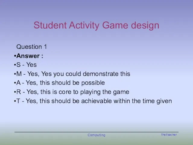 Student Activity Game design Question 1 Answer : S - Yes M