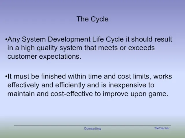 The Cycle Any System Development Life Cycle it should result in a