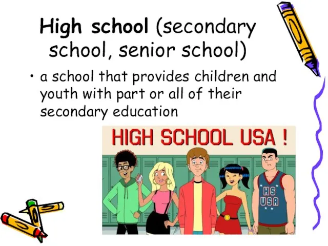 High school (secondary school, senior school) a school that provides children and