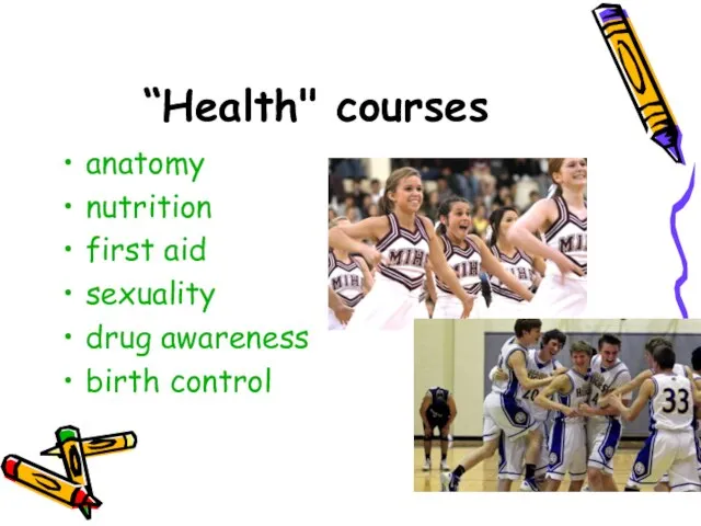 “Health" courses anatomy nutrition first aid sexuality drug awareness birth control