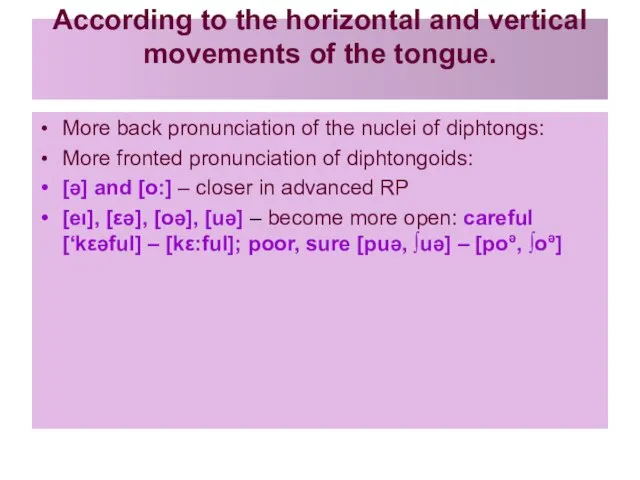 According to the horizontal and vertical movements of the tongue. More back