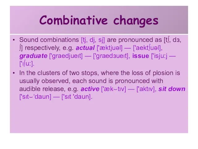 Combinative changes Sound combinations [tj, dj, sj] are pronounced as [t∫, dз,