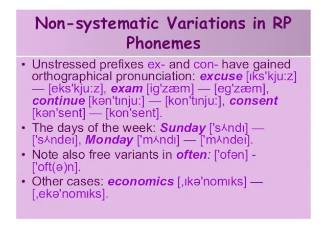 Non-systematic Variations in RP Phonemes Unstressed prefixes ex- and con- have gained