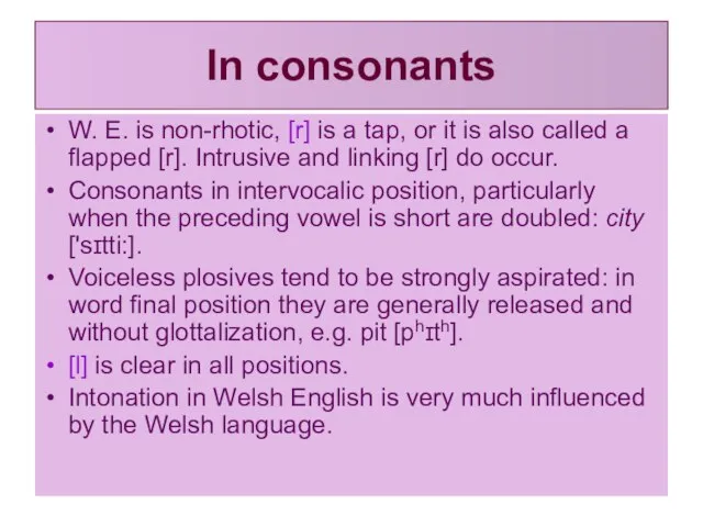 In consonants W. E. is non-rhotic, [r] is a tap, or it