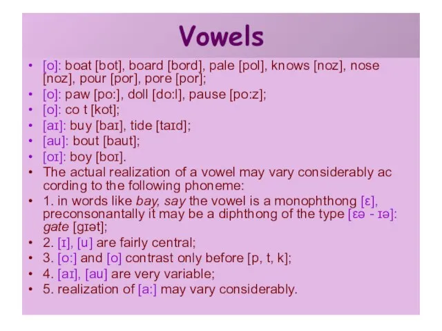 Vowels [o]: boat [bot], board [bord], pale [pol], knows [noz], nose [noz],