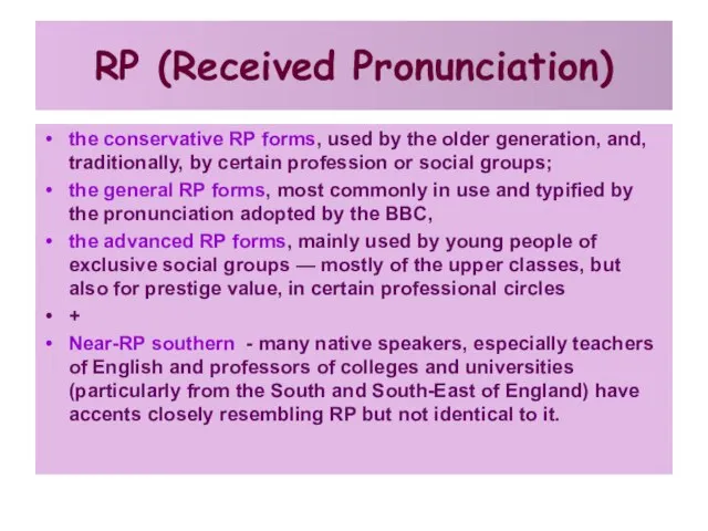 RP (Received Pronunciation) the conservative RP forms, used by the older generation,