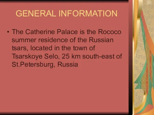 GENERAL INFORMATION The Catherine Palace is the Rococo summer residence of the