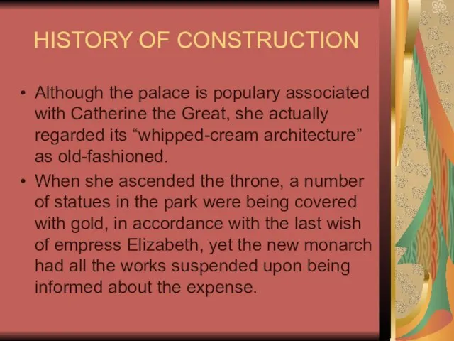 HISTORY OF CONSTRUCTION Although the palace is populary associated with Catherine the