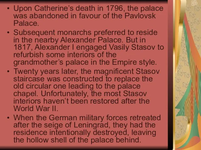 Upon Catherine’s death in 1796, the palace was abandoned in favour of