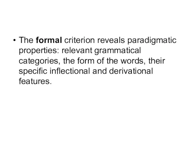 The formal criterion reveals paradigmatic properties: relevant grammatical categories, the form of