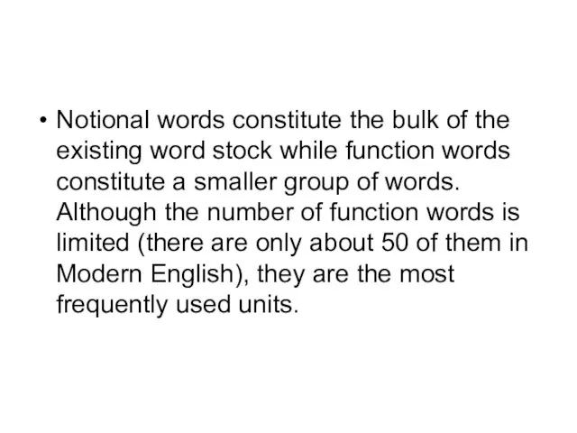 Notional words constitute the bulk of the existing word stock while function