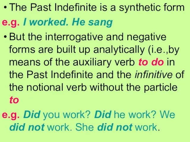 The Past Indefinite is a synthetic form e.g. I worked. He sang