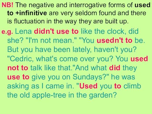 NB! The negative and interrogative forms of used to +infinitive are very