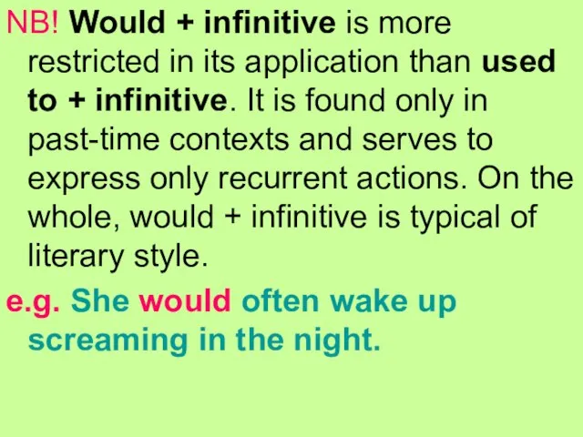 NB! Would + infinitive is more restricted in its application than used