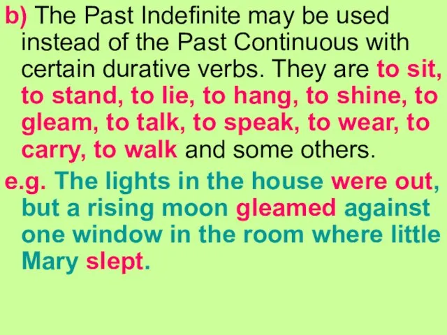 b) The Past Indefinite may be used instead of the Past Continuous