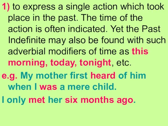 1) to express a single action which took place in the past.