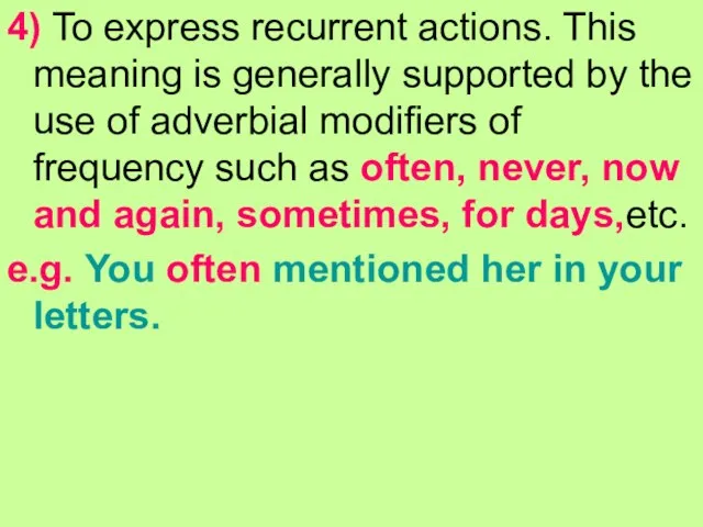 4) To express recurrent actions. This meaning is generally supported by the