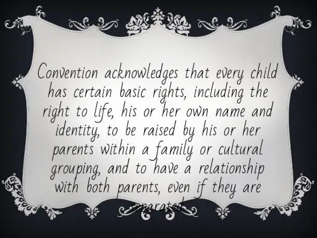 Convention acknowledges that every child has certain basic rights, including the right