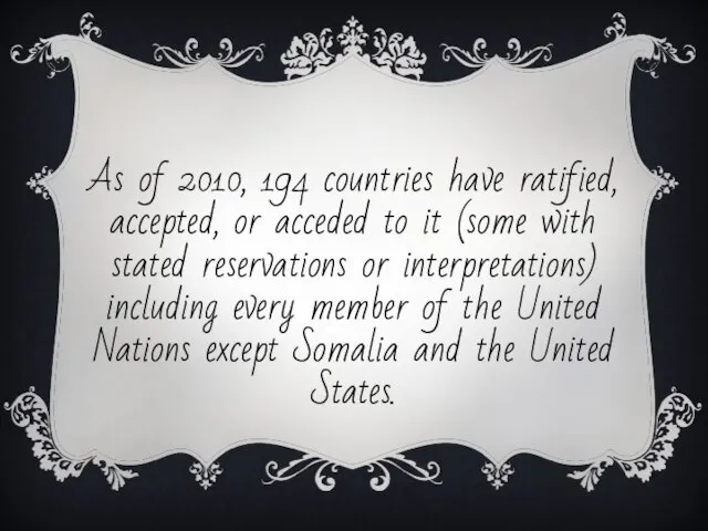 As of 2010, 194 countries have ratified, accepted, or acceded to it