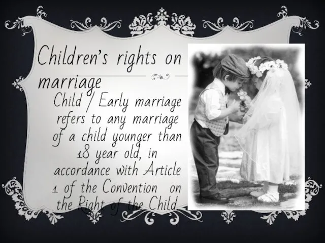 Children’s rights on marriage Child / Early marriage refers to any marriage