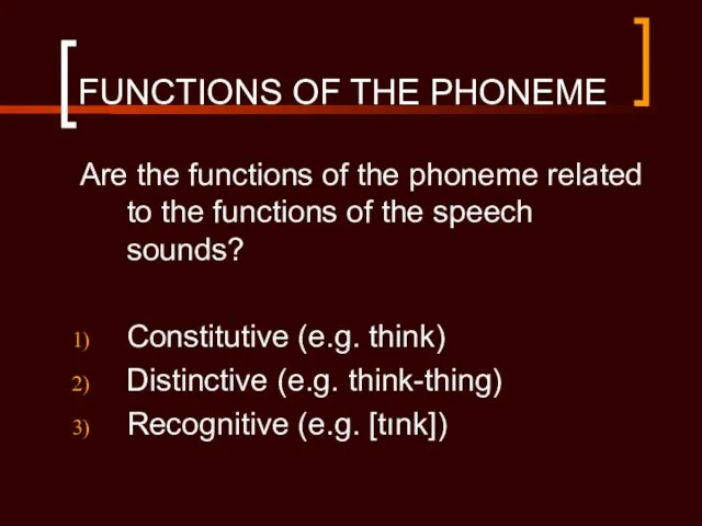 FUNCTIONS OF THE PHONEME Are the functions of the phoneme related to